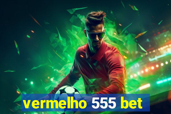 vermelho 555 bet