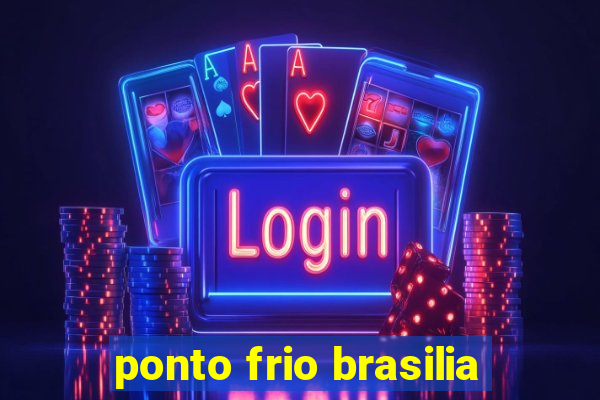 ponto frio brasilia