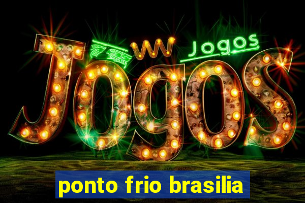 ponto frio brasilia