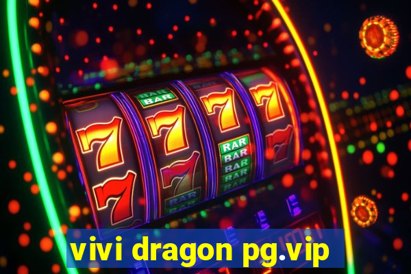 vivi dragon pg.vip