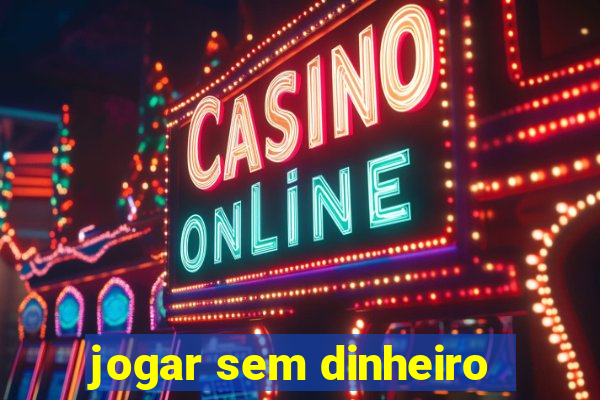 jogar sem dinheiro