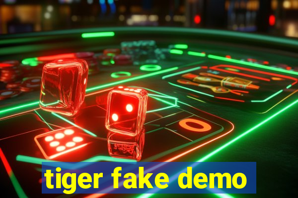 tiger fake demo