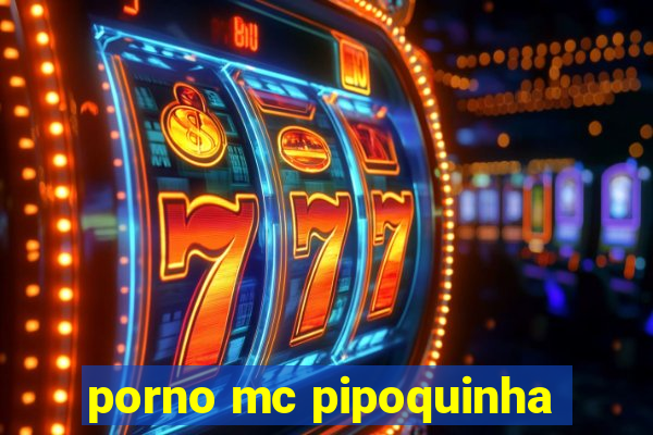 porno mc pipoquinha