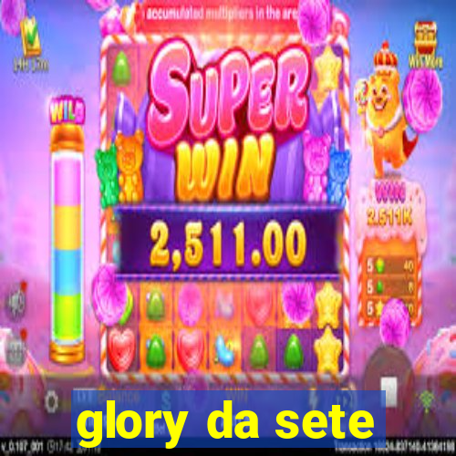 glory da sete