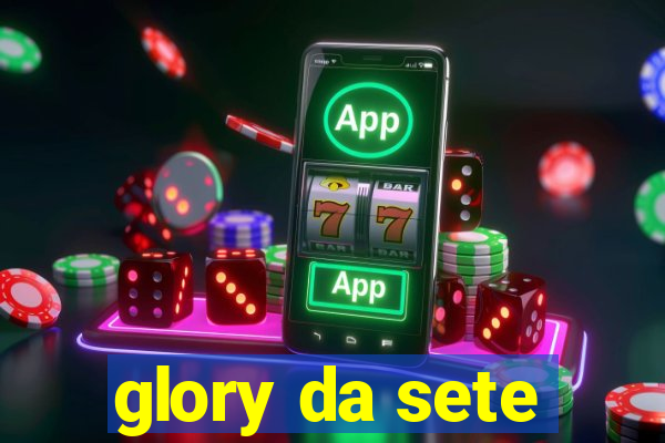 glory da sete