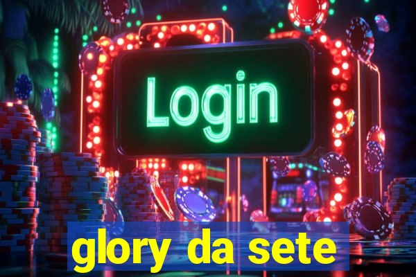 glory da sete