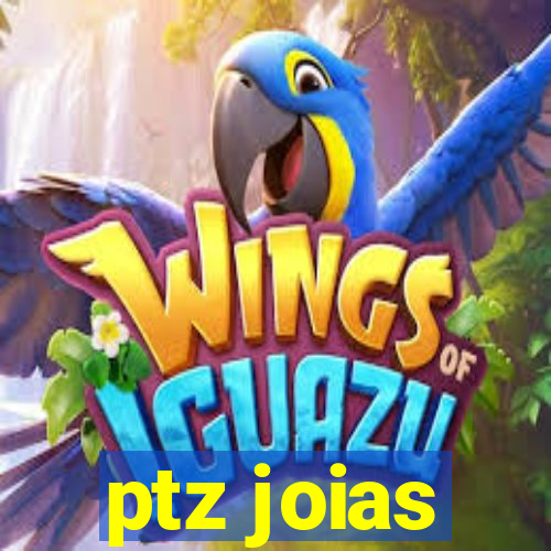 ptz joias