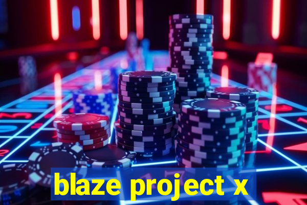 blaze project x