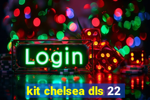 kit chelsea dls 22