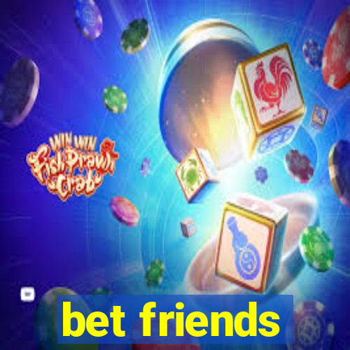 bet friends