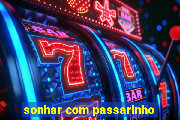 sonhar com passarinho