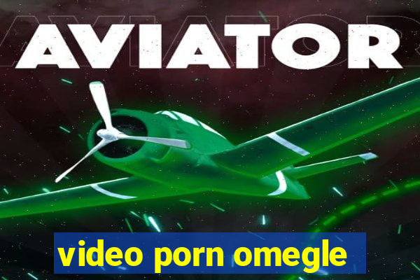 video porn omegle