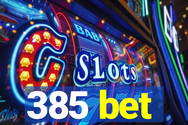 385 bet