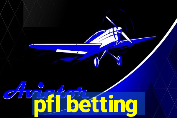 pfl betting