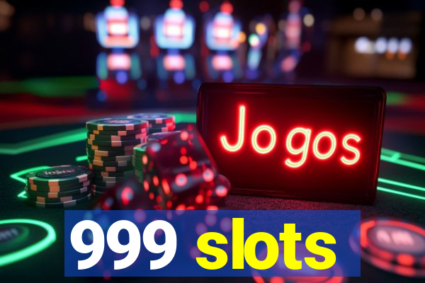 999 slots