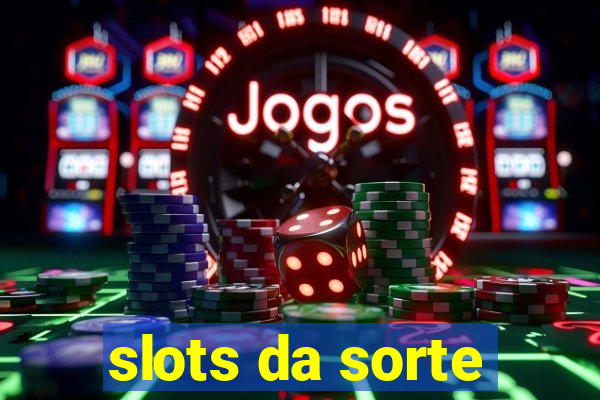 slots da sorte