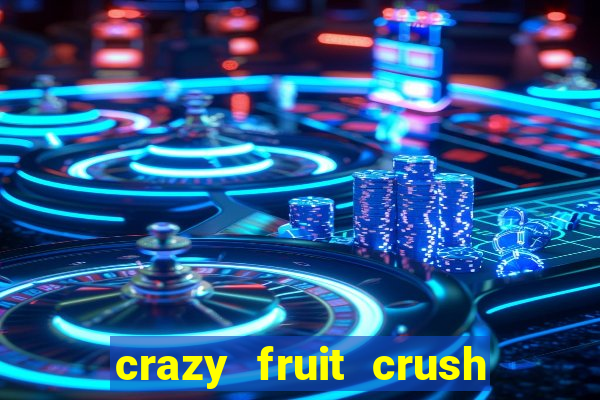 crazy fruit crush ganhar dinheiro