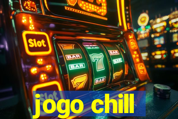 jogo chill