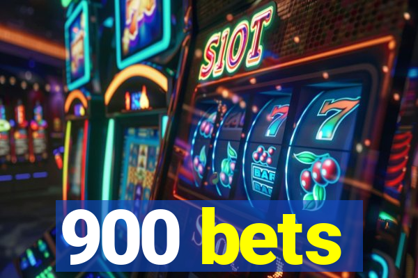 900 bets