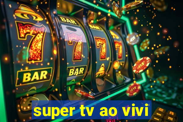 super tv ao vivi