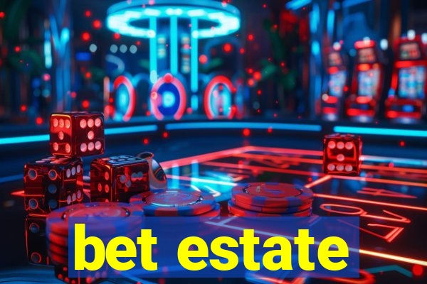 bet estate