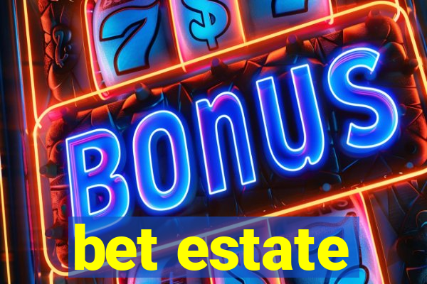 bet estate