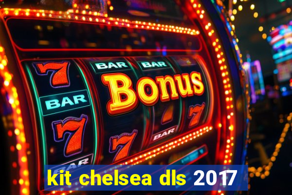 kit chelsea dls 2017