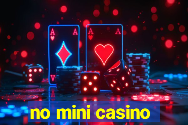 no mini casino