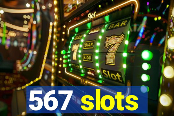 567 slots