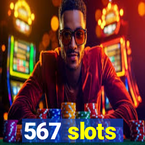 567 slots