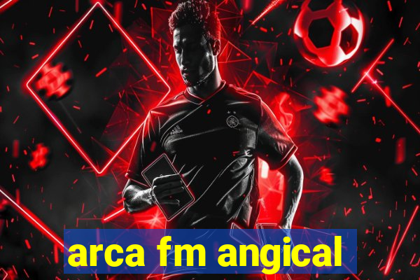 arca fm angical