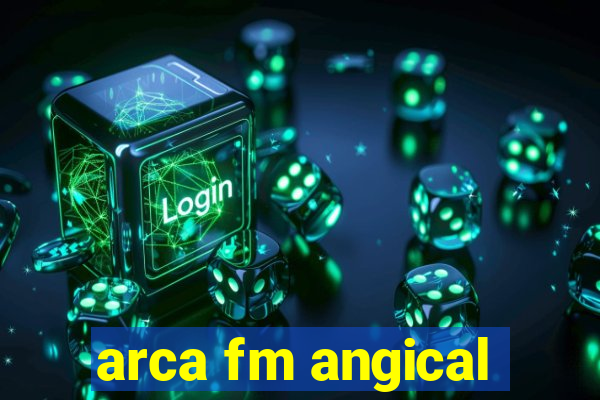 arca fm angical