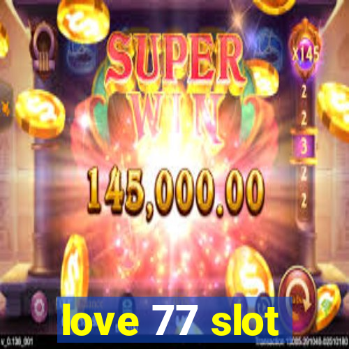 love 77 slot