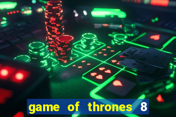 game of thrones 8 temporada torrent