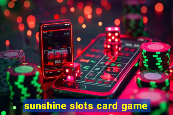 sunshine slots card game