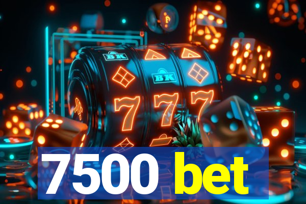 7500 bet