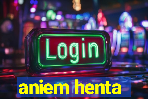 aniem henta