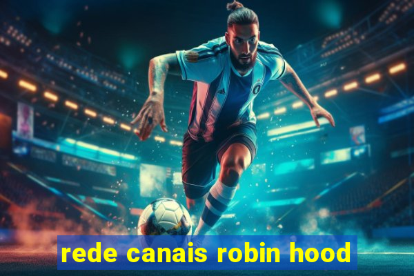 rede canais robin hood