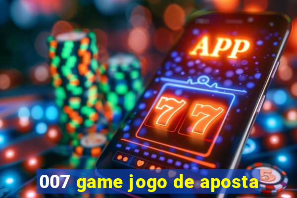 007 game jogo de aposta