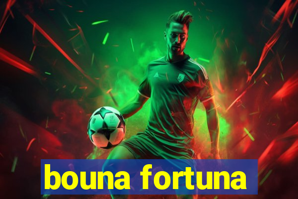 bouna fortuna