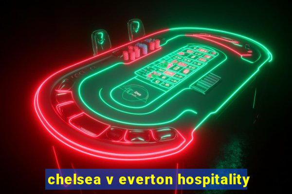 chelsea v everton hospitality