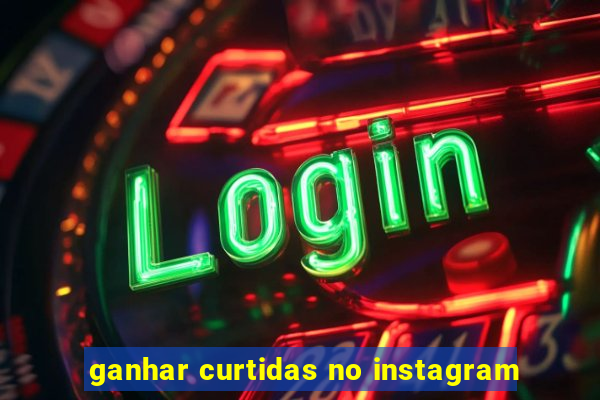 ganhar curtidas no instagram