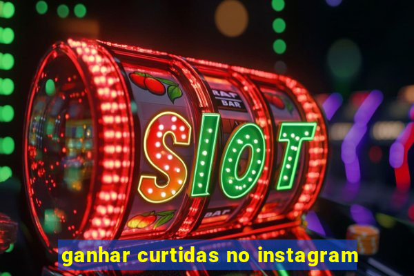 ganhar curtidas no instagram