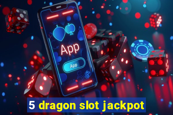 5 dragon slot jackpot