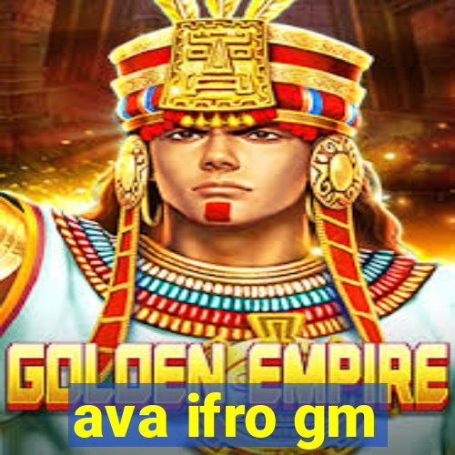 ava ifro gm