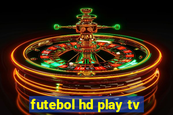 futebol hd play tv