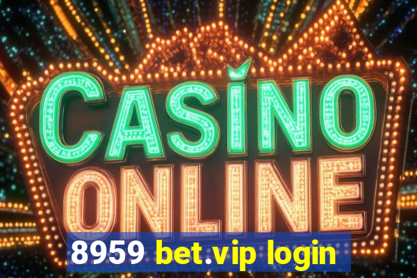 8959 bet.vip login