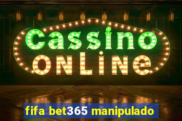 fifa bet365 manipulado