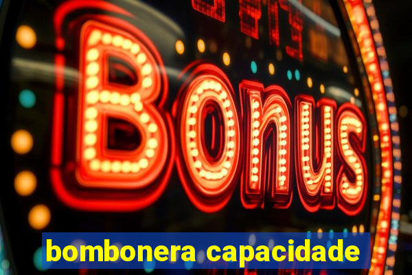 bombonera capacidade