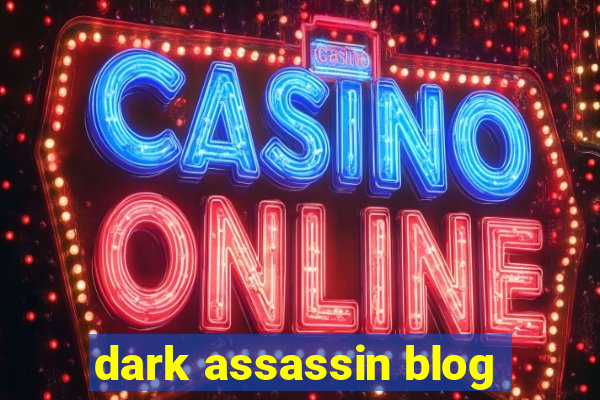 dark assassin blog